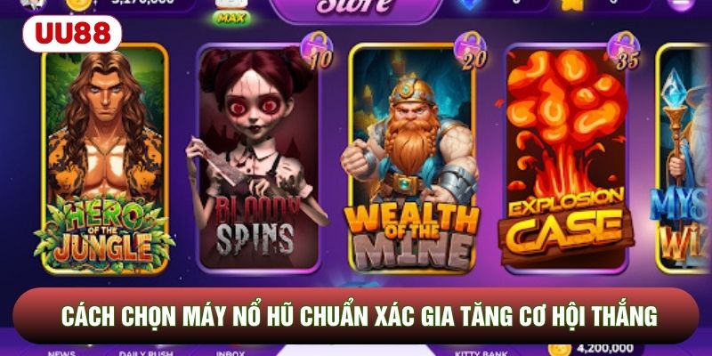 Cách Chọn Máy Nổ Hũ Chuẩn Xác Gia Tăng Cơ Hội Thắng Lớn