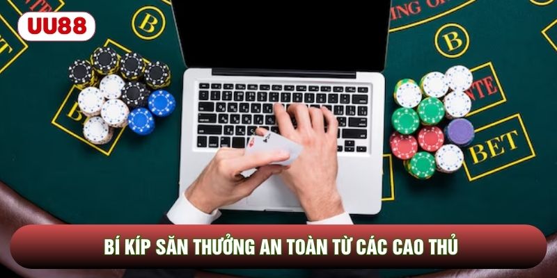 Bí kíp săn thưởng an toàn từ các cao thủ