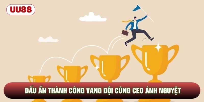 Dấu ấn thành công vang dội cùng CEO Ánh Nguyệt