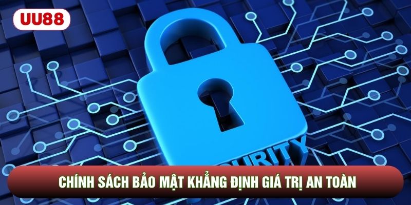 Chính sách bảo mật khẳng định giá trị an toàn