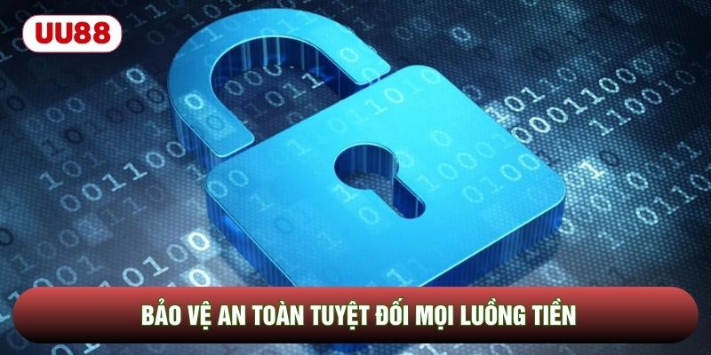 Bảo vệ an toàn tuyệt đối mọi luồng tiền