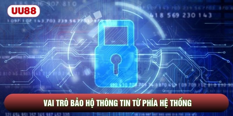 Vai trò bảo hộ thông tin từ phía hệ thống