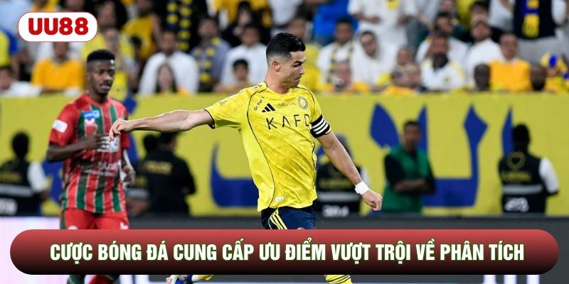 Cược bóng đá cung cấp ưu điểm vượt trội về phân tích Cược bóng đá cung cấp ưu điểm vượt trội về phân tích