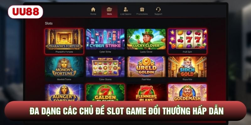 Đa dạng các chủ đề slot game đổi thưởng hấp dẫn