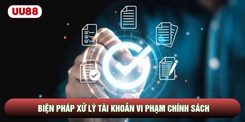 Biện pháp xử lý tài khoản vi phạm chính sách