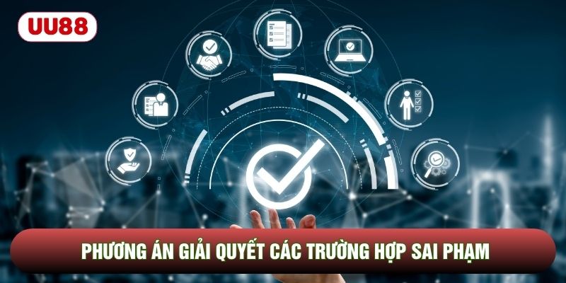 Phương án giải quyết các trường hợp sai phạm
