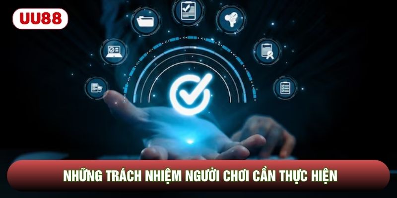 Những trách nhiệm người chơi cần thực hiện