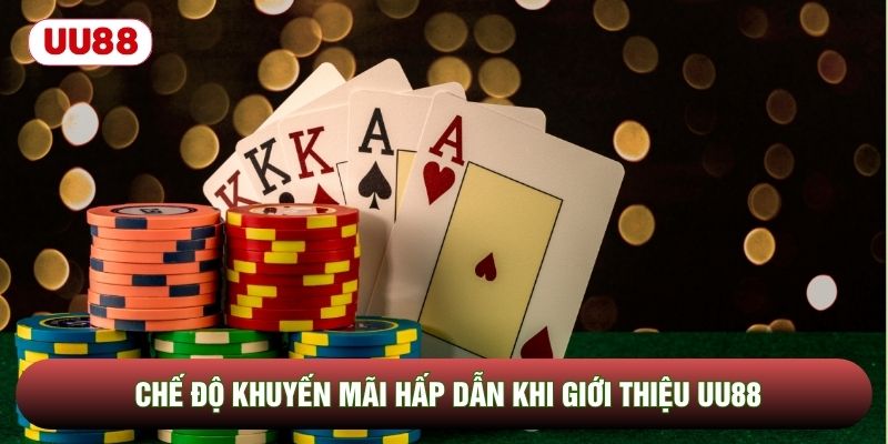 Chế độ khuyến mãi hấp dẫn khi giới thiệu UU88