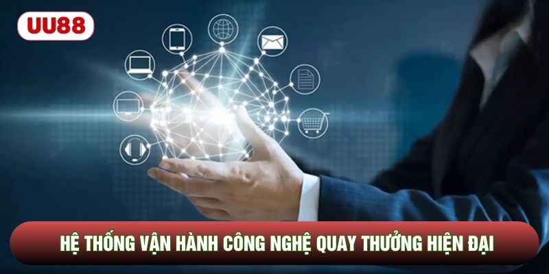 Hệ thống vận hành công nghệ quay thưởng hiện đại