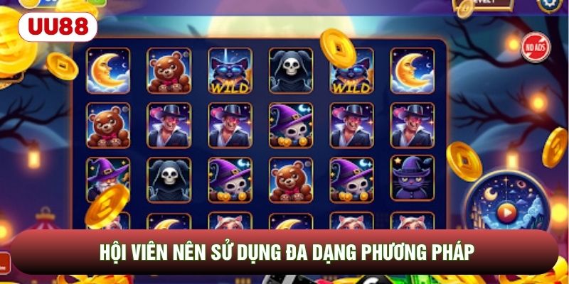 Hội viên nên sử dụng đa dạng phương pháp