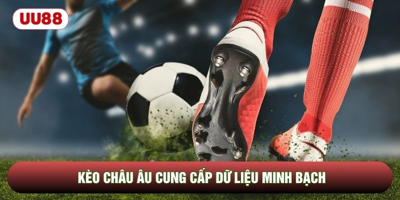 Kèo châu Âu cung cấp dữ liệu minh bạch Kèo châu Âu cung cấp dữ liệu minh bạch