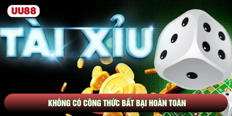Không có công thức bất bại hoàn toàn Không có công thức bất bại hoàn toàn