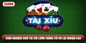 Kinh Nghiệm Chơi Tài Xỉu Luôn Thắng Tối Ưu Lợi Nhuận Cao