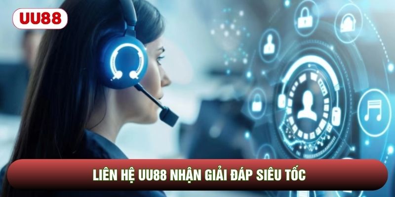 Liên hệ UU88 nhận giải đáp siêu tốc