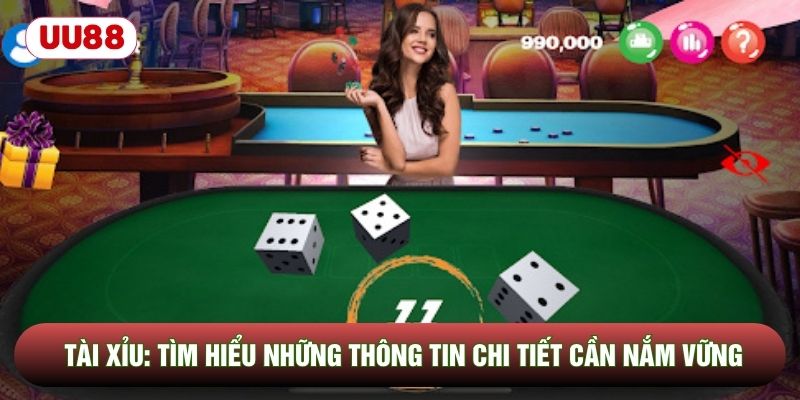 Tài Xỉu: Tìm Hiểu Những Thông Tin Chi Tiết Cần Nắm Vững