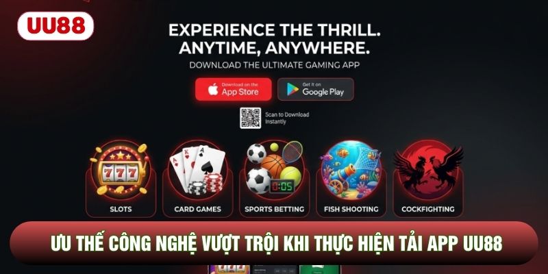 Ưu thế công nghệ vượt trội khi thực hiện tải app UU88