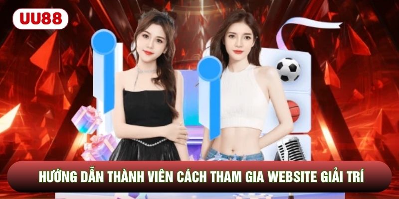 Hướng dẫn thành viên cách tham gia website giải trí