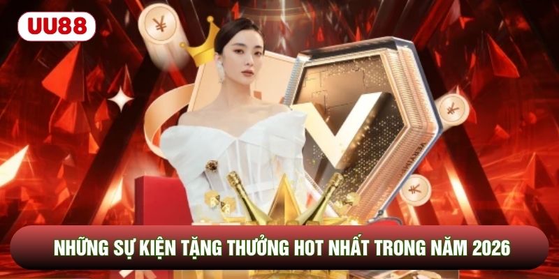 Những sự kiện tặng thưởng hot nhất trong năm 2026