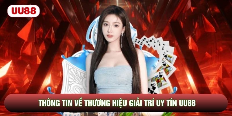Thông tin về thương hiệu giải trí uy tín UU88